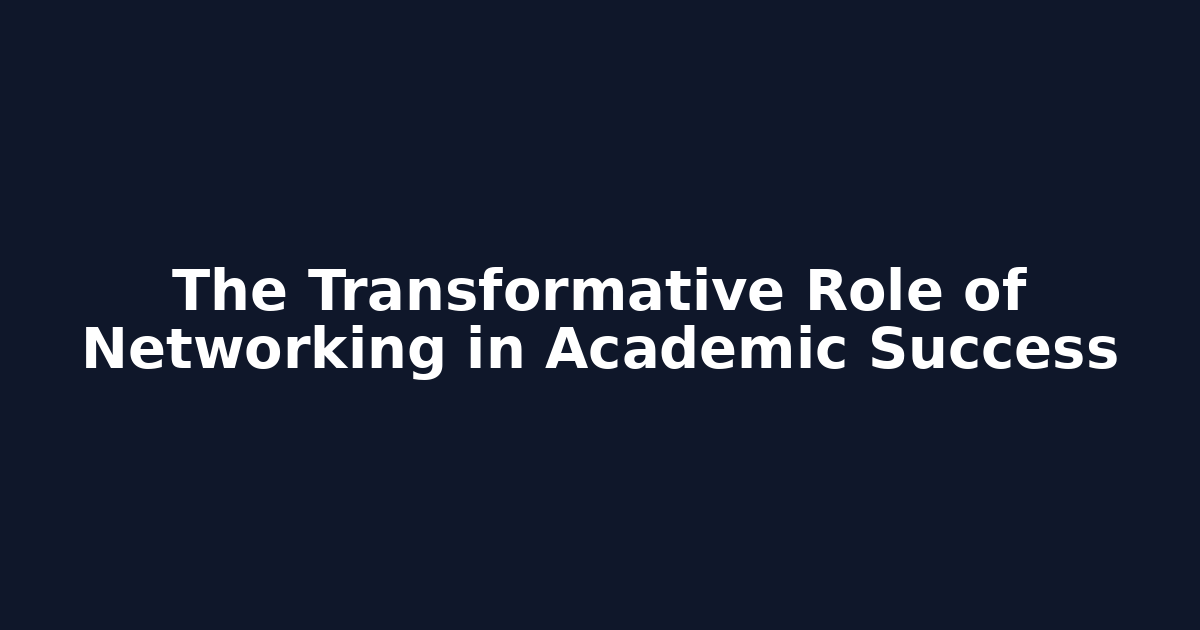 The Transformative Role of Networking in Academic Success