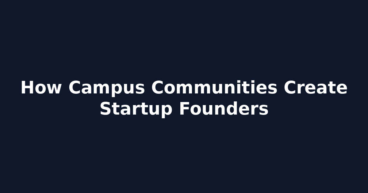 How Campus Communities Create Startup Founders