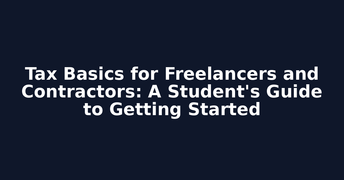 Tax Basics for Freelancers and Contractors: A Student's Guide to Getting Started
