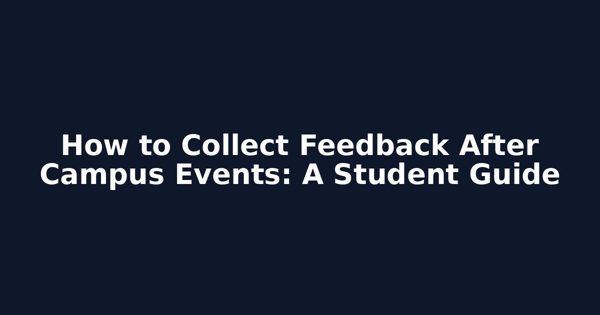 How to Collect Feedback After Campus Events: A Student Guide