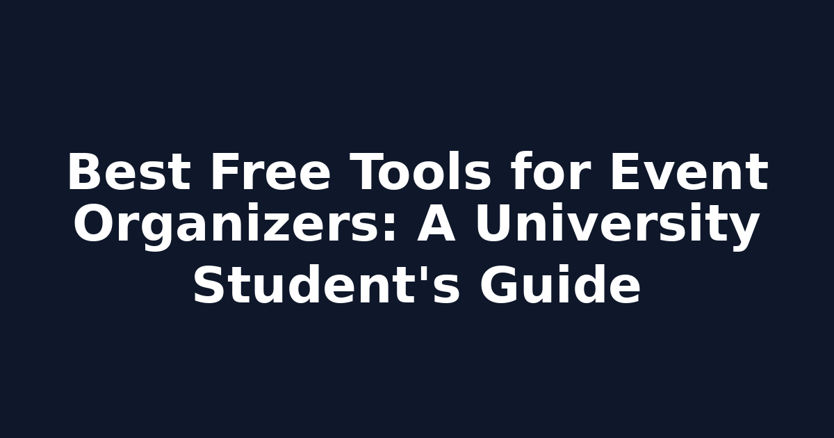 Best Free Tools for Event Organizers: A University Student's Guide