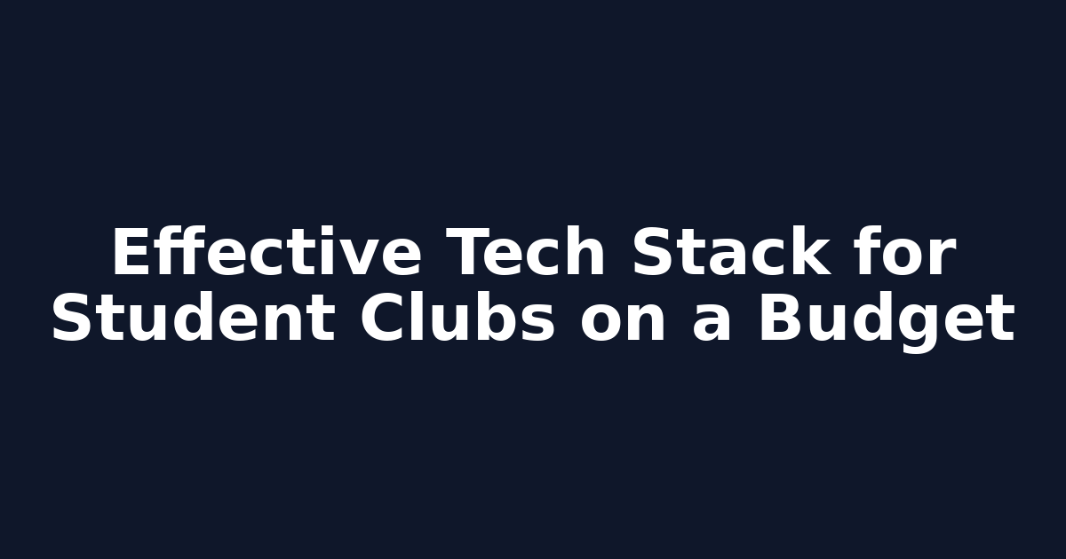 Effective Tech Stack for Student Clubs on a Budget