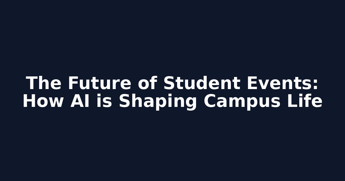 The Future of Student Events: How AI is Shaping Campus Life