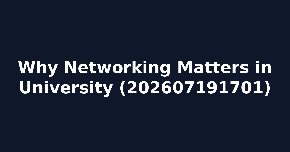 Why Networking Matters in University (202607191701)