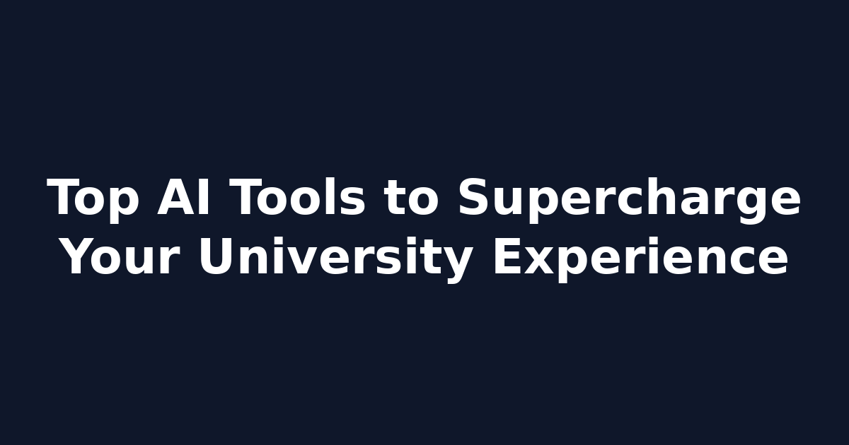 Top AI Tools to Supercharge Your University Experience