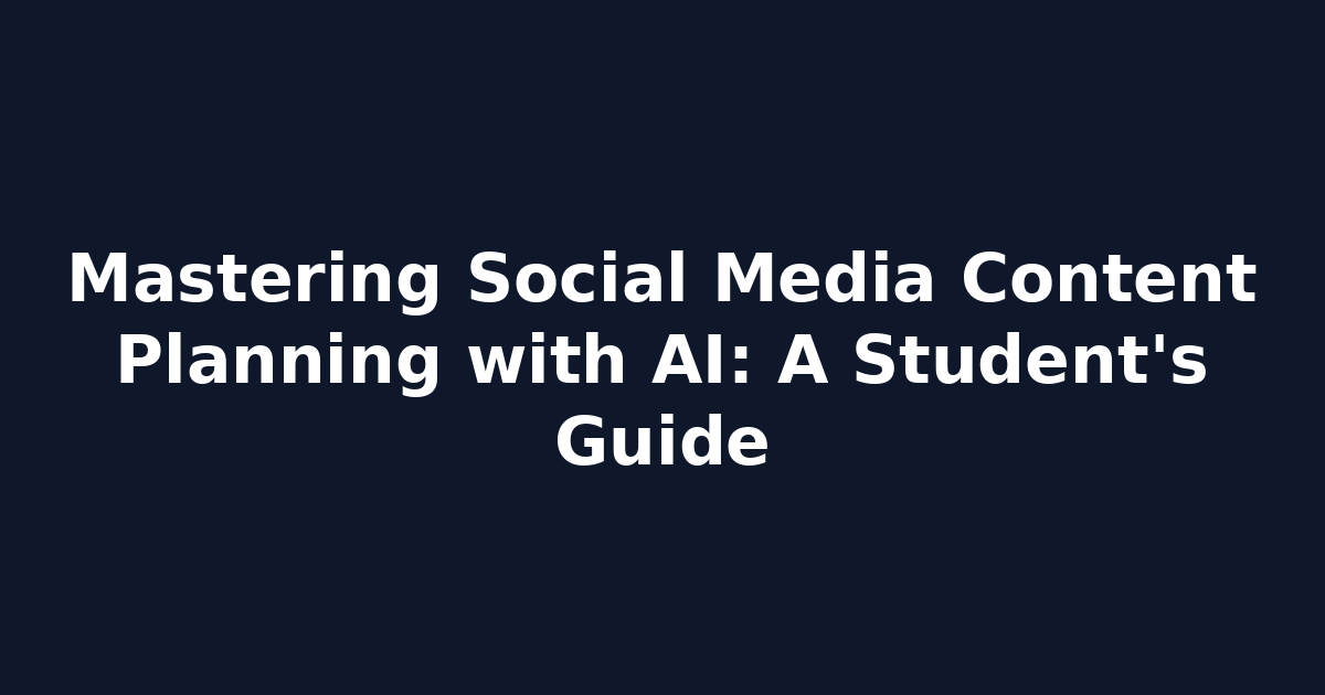 Mastering Social Media Content Planning with AI: A Student's Guide