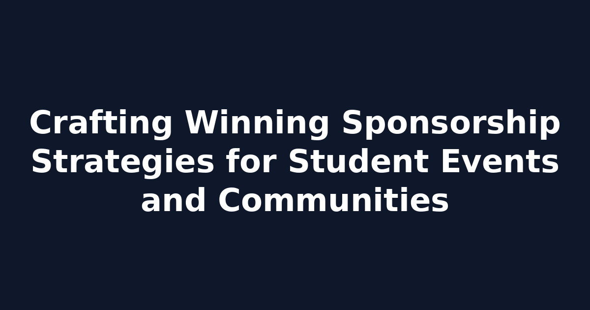 Crafting Winning Sponsorship Strategies for Student Events and Communities