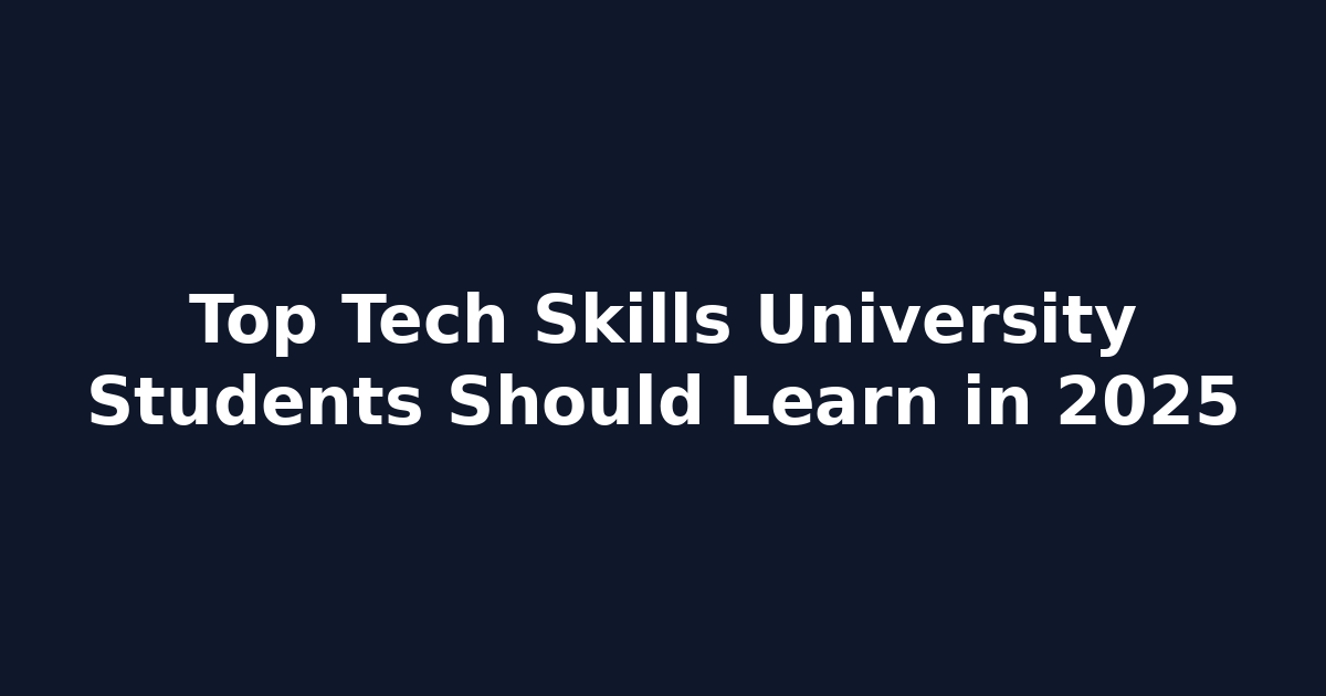 Top Tech Skills University Students Should Learn in 2025