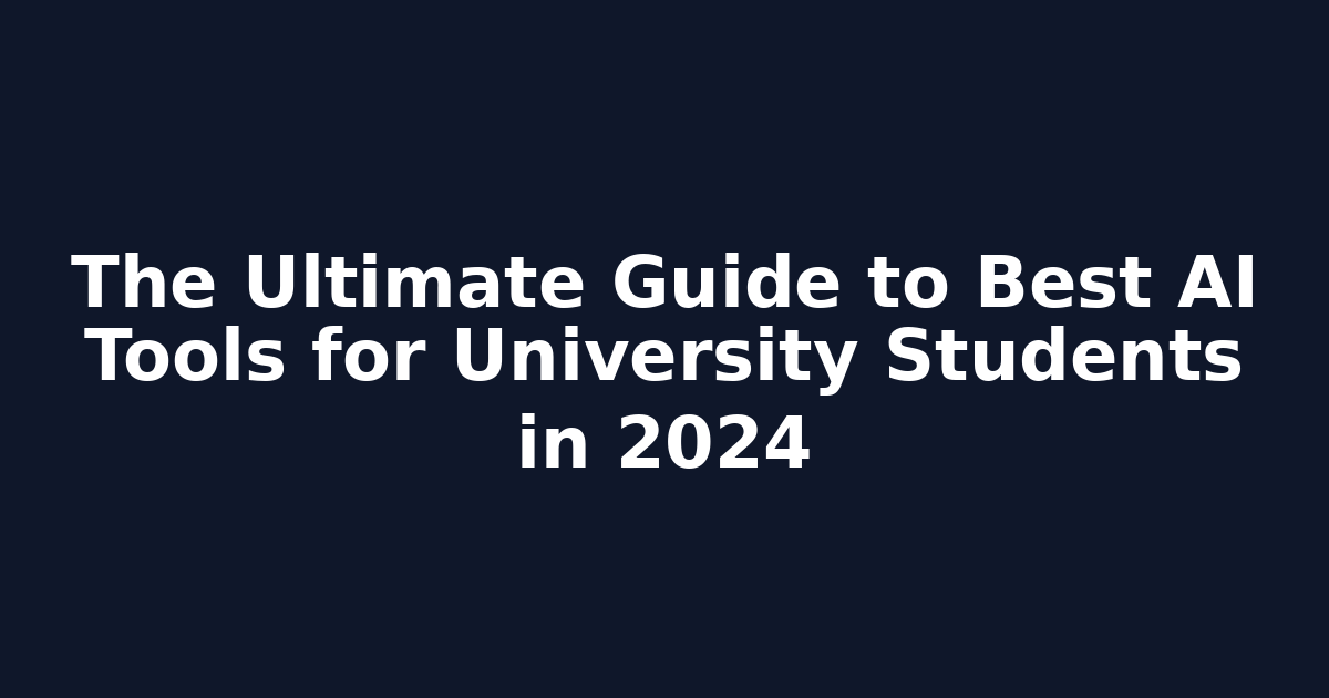 The Ultimate Guide to Best AI Tools for University Students in 2024