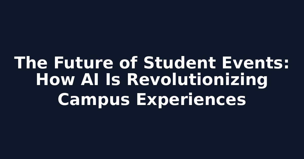 The Future of Student Events: How AI Is Revolutionizing Campus Experiences