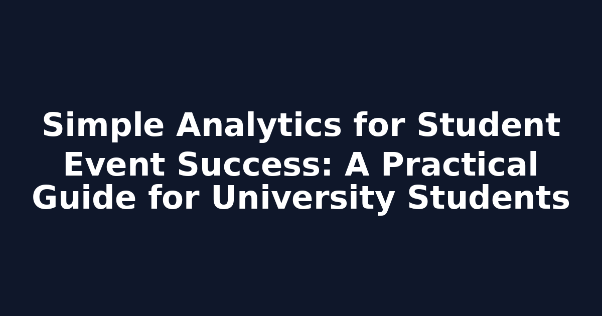 Simple Analytics for Student Event Success: A Practical Guide for University Students