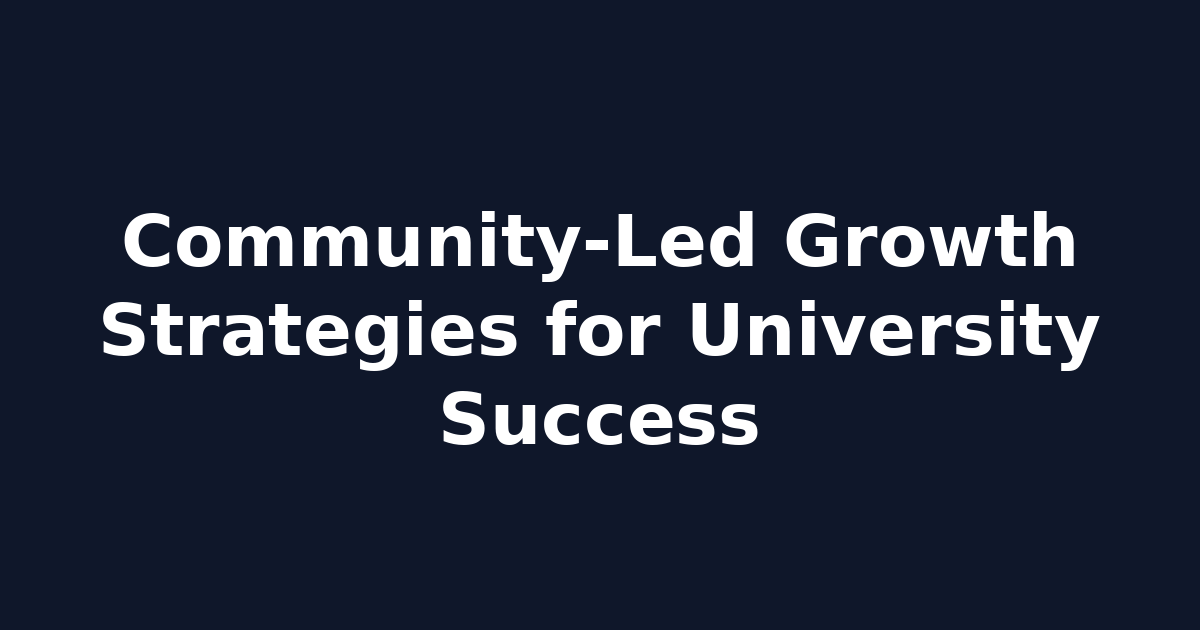 Community‑Led Growth Strategies for University Success