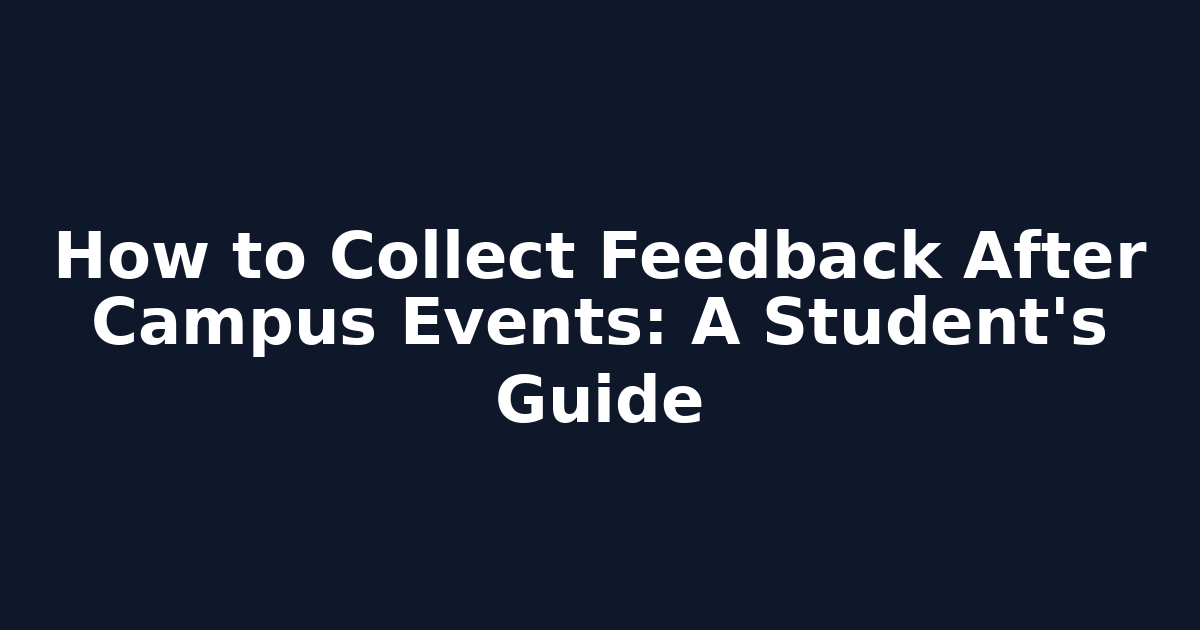 How to Collect Feedback After Campus Events: A Student's Guide