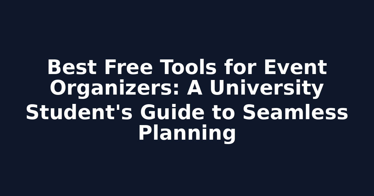 Best Free Tools for Event Organizers: A University Student's Guide to Seamless Planning