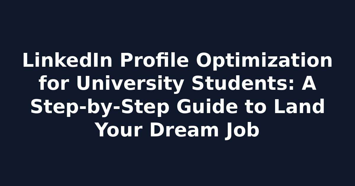 LinkedIn Profile Optimization for University Students: A Step‑by‑Step Guide to Land Your Dream Job