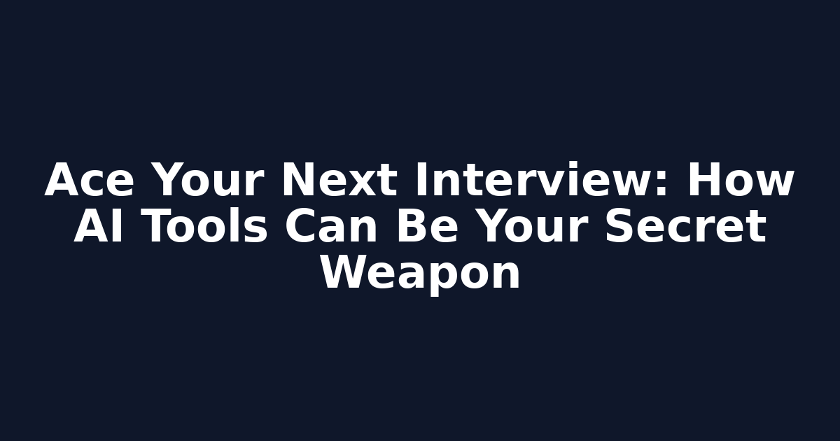 Ace Your Next Interview: How AI Tools Can Be Your Secret Weapon