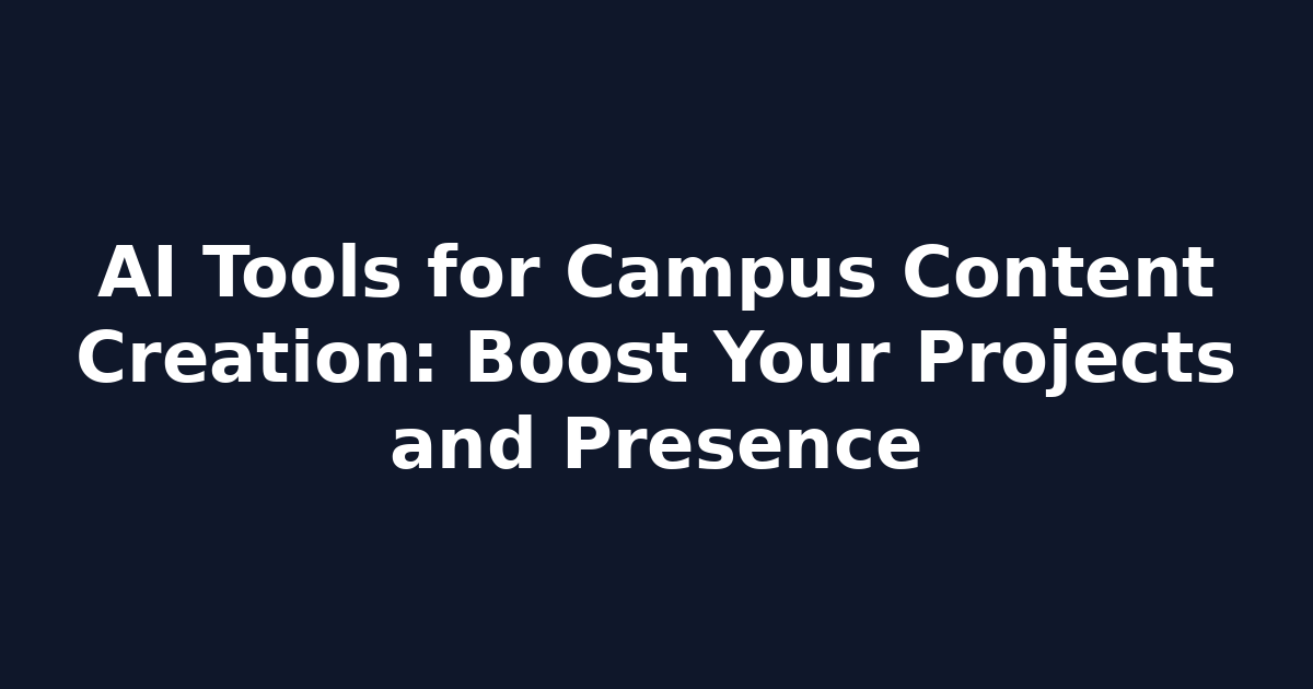 AI Tools for Campus Content Creation: Boost Your Projects and Presence