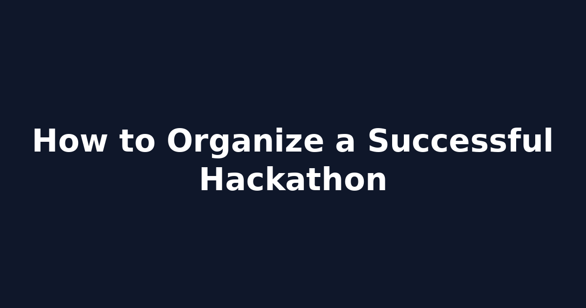 How to Organize a Successful Hackathon