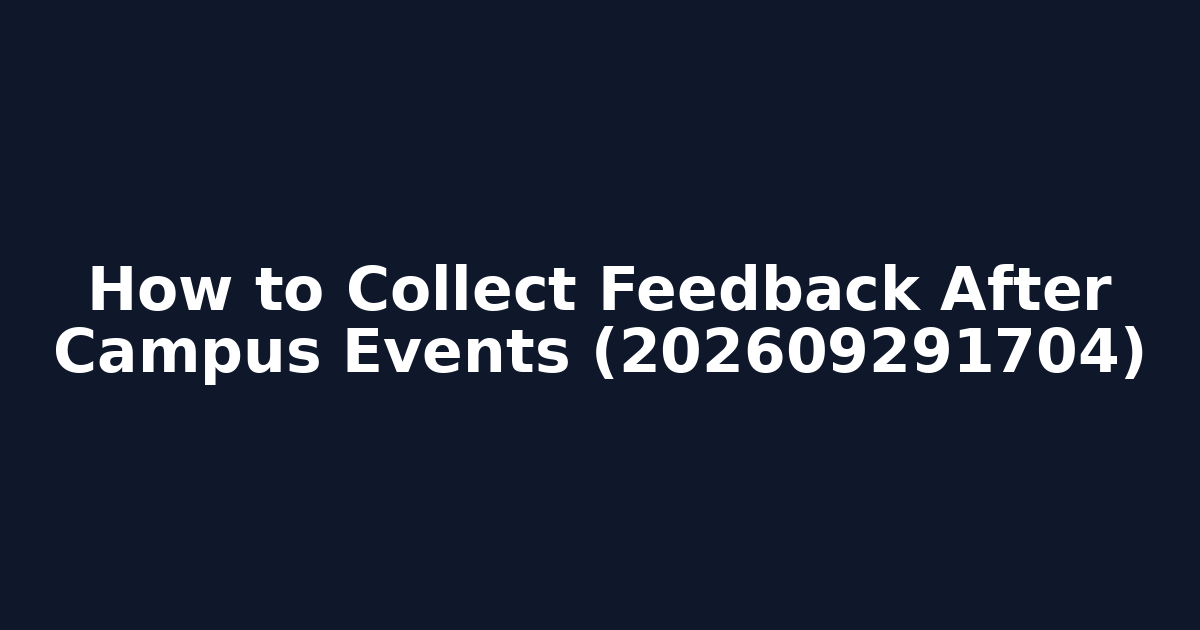 How to Collect Feedback After Campus Events (202609291704)