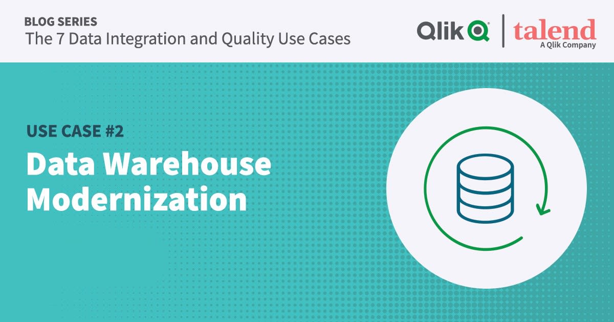 Graphic with text that reads "Blog series: 7 Data Integration and Quality Use Cases. Use Case #2: Data Warehouse Modernization" along with the Qlik and Talend compamy logos