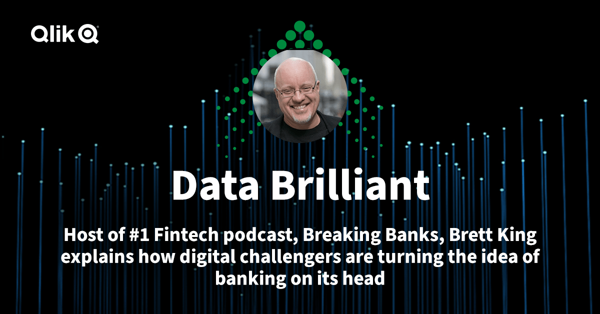 Graphic with text that reads " Data Brilliant. Host of #1 Fintech podcast, Breakign Banks, Brett King explains how digital challengers are turning the idea of banking on its head" with a headshot of Mr. King