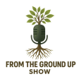 From The Ground Up Show - Entrepreneur and Leadership Success Stories from Blue Collar, and Unconventional Career Paths
