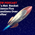 It's Not Rocket Science! Five Questions Over Coffee