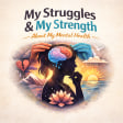 My Struggles, My Strength  And mental Health 