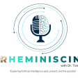 RHEMINISCING with Dr. Tony Rhem: Exploring Artificial Intelligence, Past, Present and the Possible!