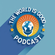 The World is Good Podcast