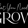 What You Need To Grow