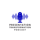 Presentation Transformation Podcast