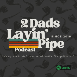 2 Dads Layin Pipe