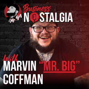 Business Nostalgia with Marvin "Mr Big" Coffman