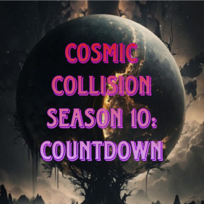 Cosmic Collision Season 10: Countdown