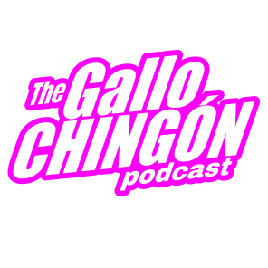 The Gallo CHINGÓN podcast