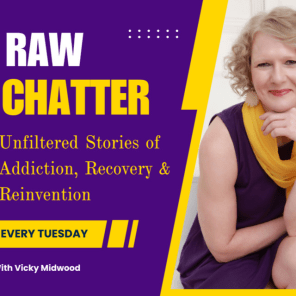 RAW CHATTER! Unfiltered Stories of Addiction, Recovery & Reinvention