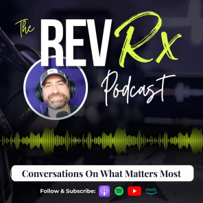 The Rev Rx Podcast | Conversations On What Matters Most