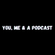 You, Me & a Podcast