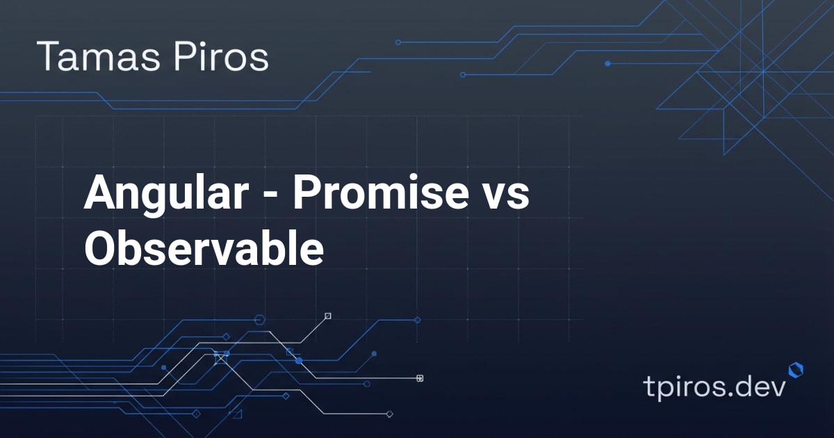 Angular - Promise vs Observable - Tamas Piros