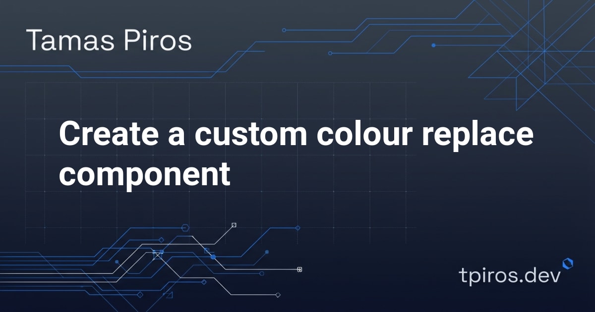 Create a custom colour replace component - Tamas Piros
