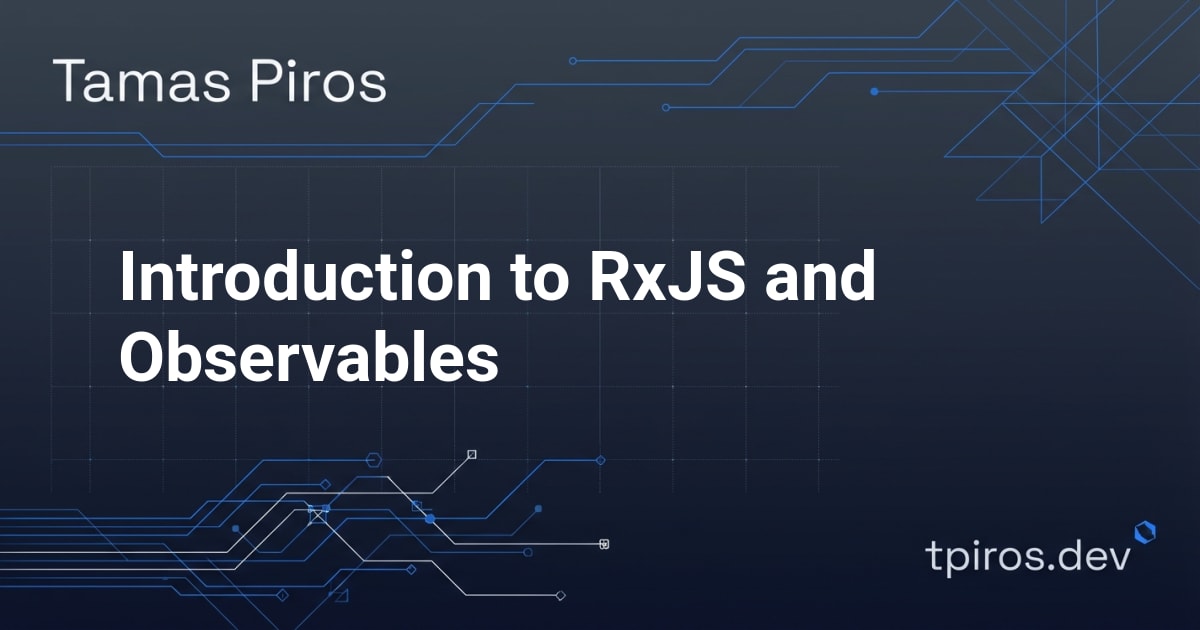 Introduction to RxJS and Observables - Tamas Piros