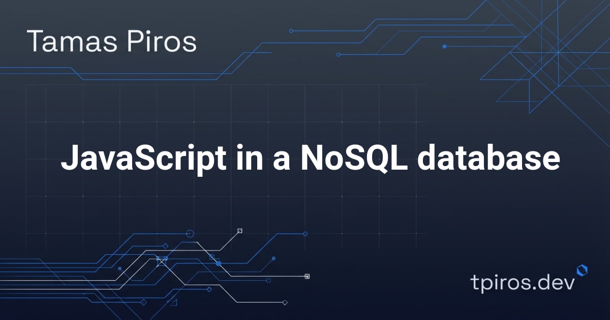 JavaScript in a NoSQL database - Tamas Piros