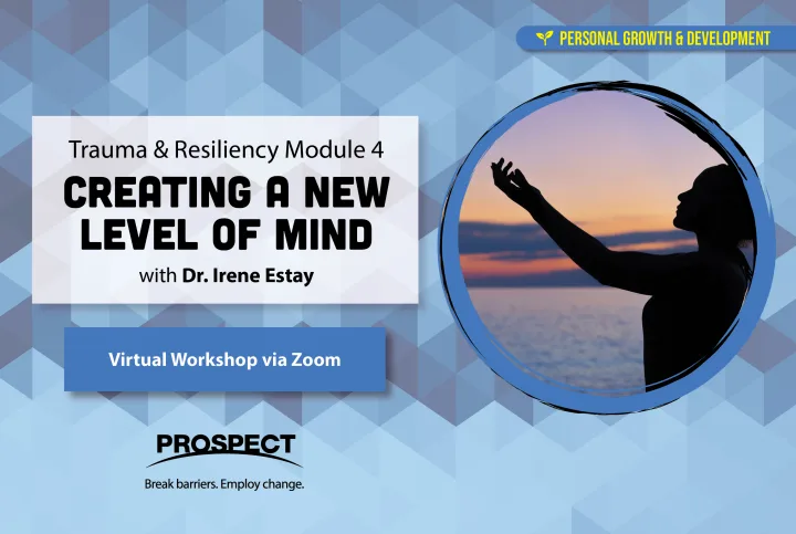 Trauma and Resiliency Module 4: Creating a New Level of Mind