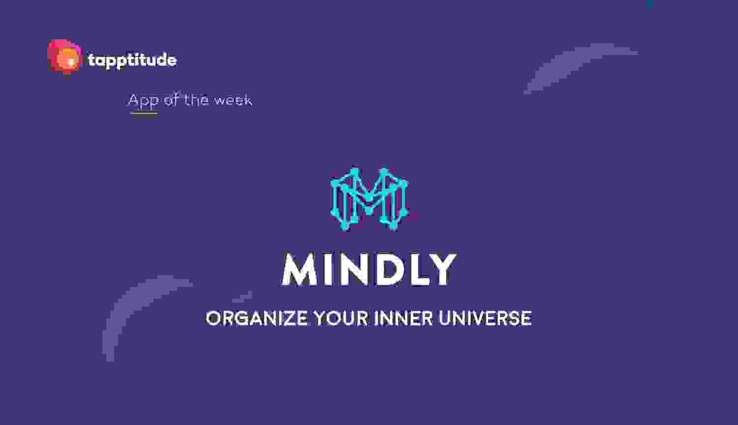 Organize your thoughts, map your universe - with the Mindly app feature image