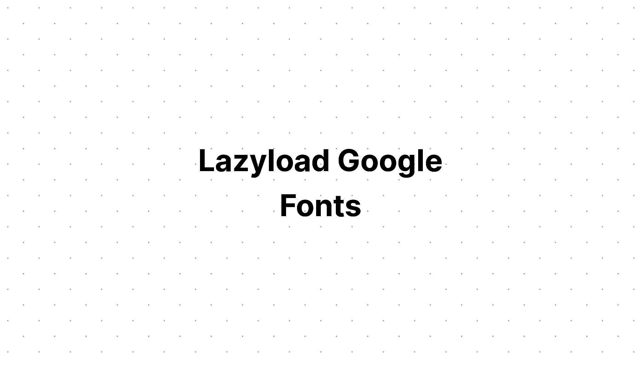 Lazyload Google Fonts