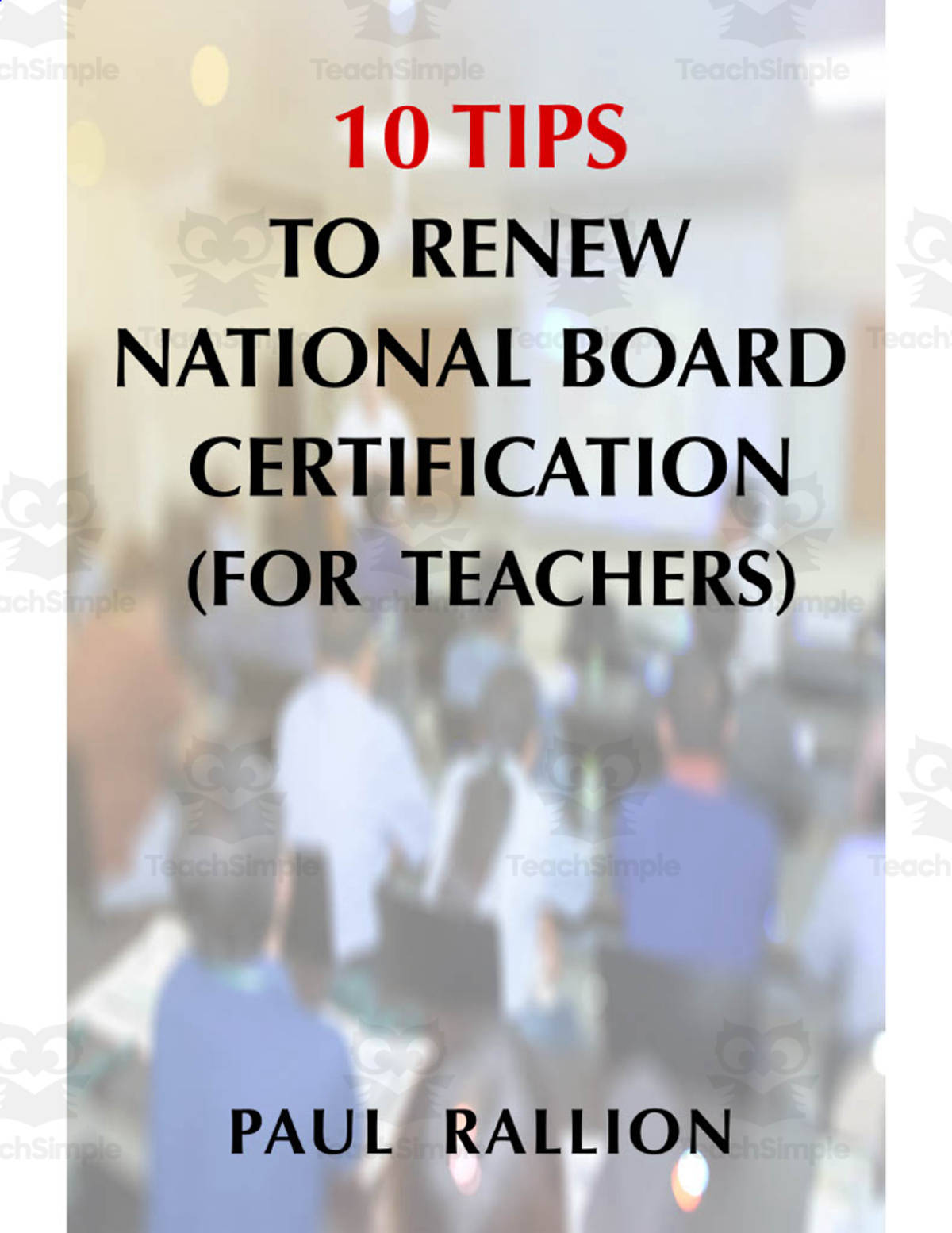 An educational teaching resource from Paul Rallion entitled 10 Tips to RENEW National Board Certification eBook downloadable at Teach Simple.