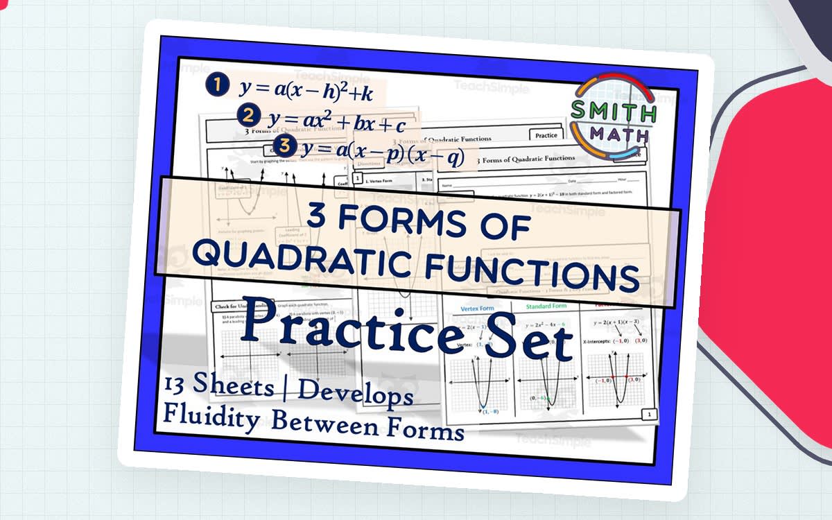 An educational teaching resource from Smith Math entitled 3 Forms of Quadratic Functions – Practice Set downloadable at Teach Simple.