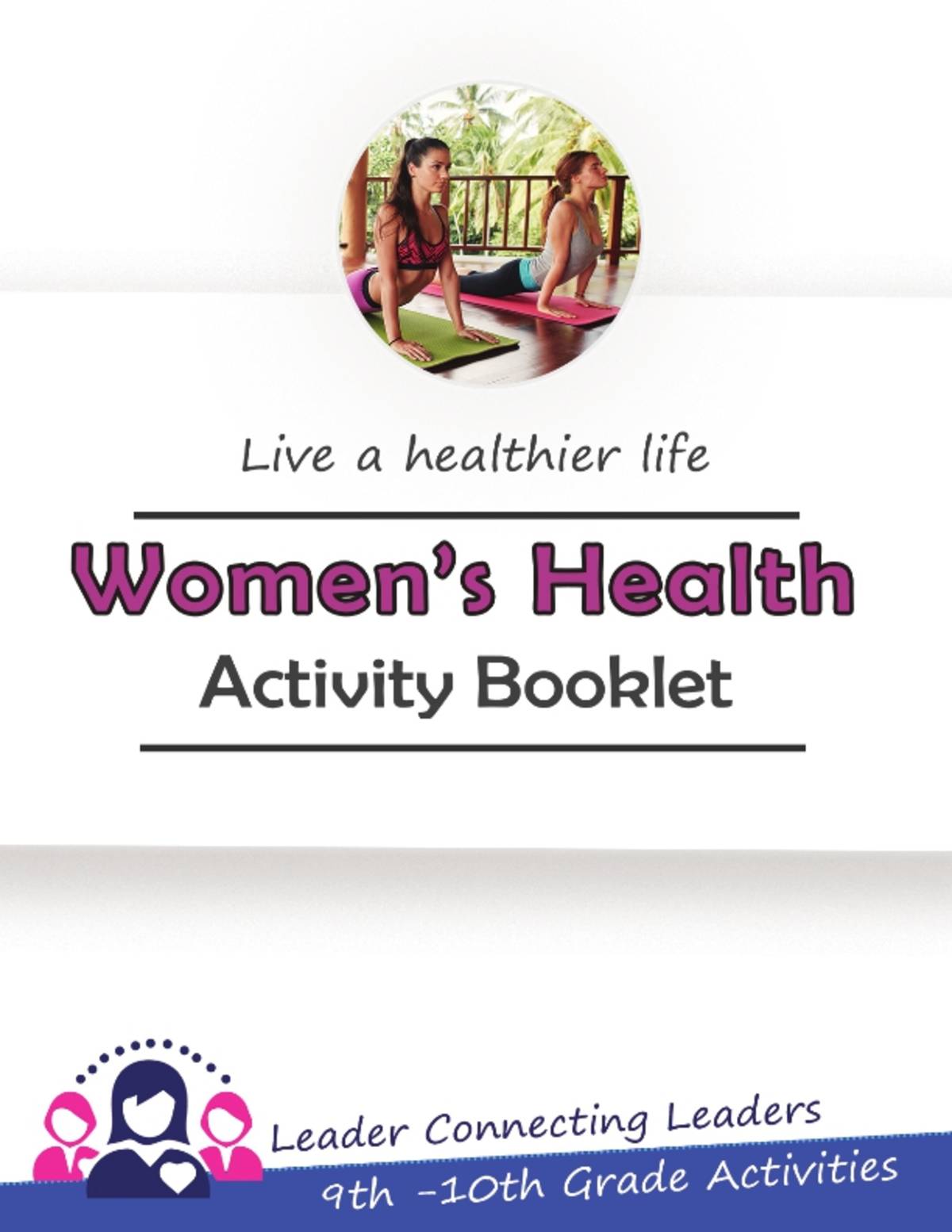 An educational teaching resource from Leader Connecting Leaders entitled 9th-10th Grade: Live a Healthier Life: Women's Health Activity Booklet downloadable at Teach Simple.
