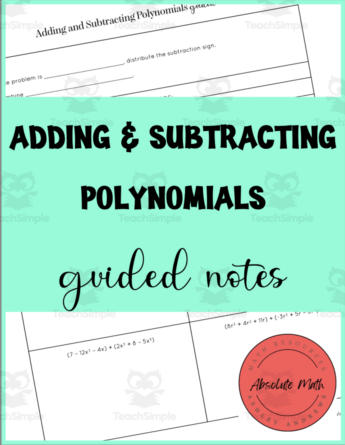 An educational teaching resource from Absolute Math entitled Adding and Subtracting Polynomials Guided Notes downloadable at Teach Simple.